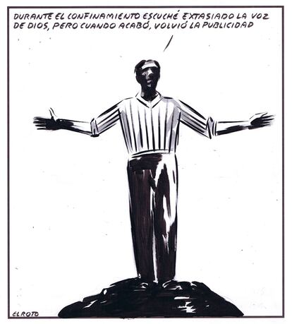 “During the confinement, I listened ecstatically to the voice of God, but when it ended, I returned to advertising.”