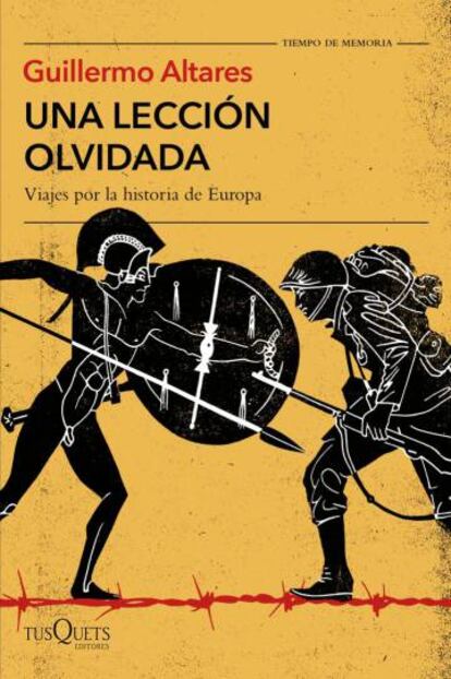 Cubierta del libro 'Una lección olvidada. Viajes por la historia de Europa', de Guillermo Altares.