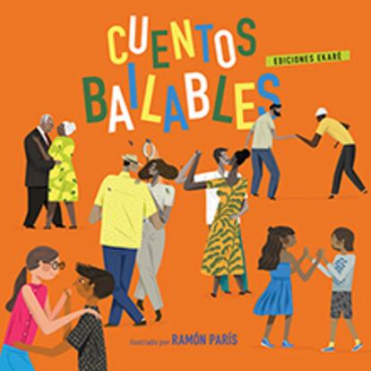 Portada del libro 'Cuentos bailables', de Ramón París. EDICIONES EKARÉ