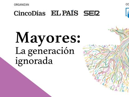 ‘Mayores: la generación ignorada’, un evento organizado por EL PAÍS, la cadena SER y CincoDías