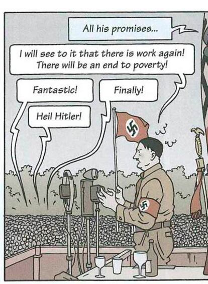 "Todas sus promesas..." "Me aseguraré de que vuelva a haber trabajo. Se terminará la pobreza" "Fantástico" "¡Por fin!" "¡Heil Hitler!"