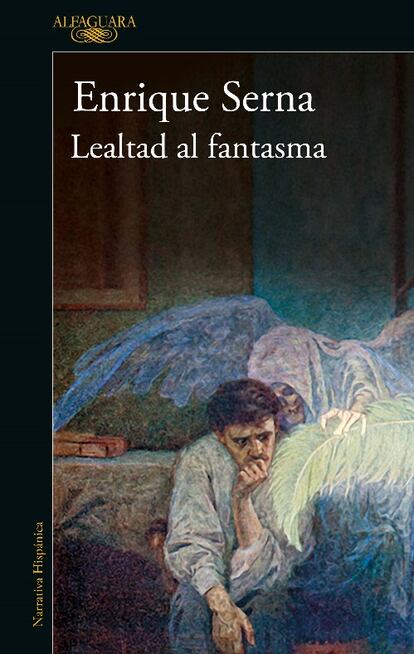 'Lealtad al fantasma', de Enrique Serna