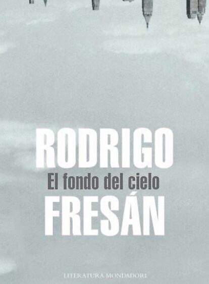 <b>Portada de la novela <i>El fondo del cielo</i>, de Rodrigo Fresán.</b>