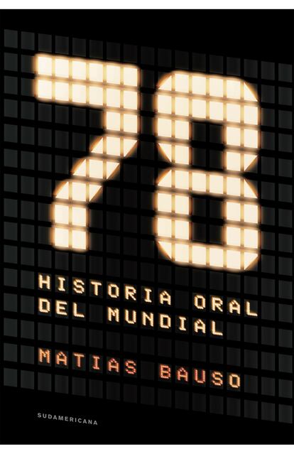 Portada de '78. Historia oral del Mundial', de Matías Bauso.
