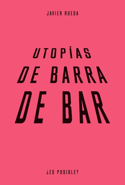 Portada del ensayo 'Utopías de barra de bar', de Javier Rueda (Editorial Lengua de Trapo / Círculo de Bellas Artes).