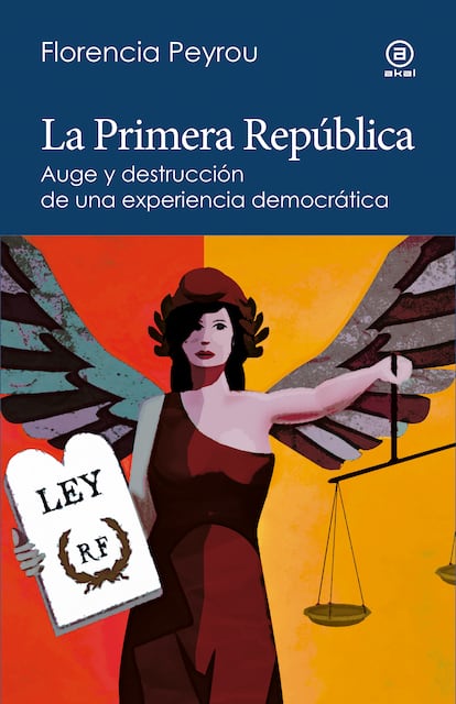 Portada de 'La Primera República. Auge y destrucción de una experiencia democrática', de Florencia Peyrou