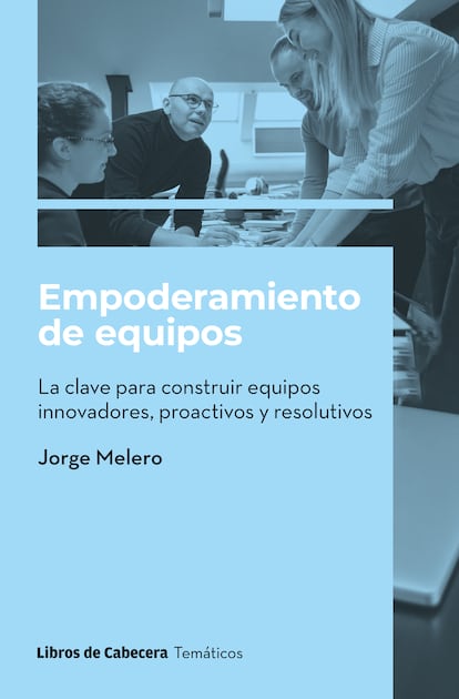 Empoderamiento de equipos (Libros de Cabecera). Jorge Melero