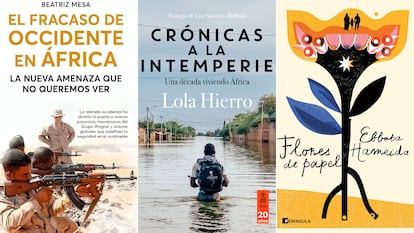 Las portadas de los libros, de izquierda a derecha, 'El fracaso de Occidente en África. La nueva amenaza que no queremos ver', de Beatriz Mesa; 'Crónicas a la intemperie. Una década viviendo África', de Lola Hierro, y 'Flores de papel', de Ebbaba Hameida.