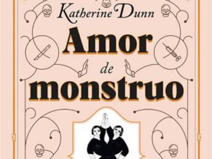 Lectura ICON recomendada: ‘Amor de monstruo’, de Katherine Dunn