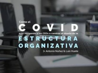 Cómo el covid está obligando a los CEOS a cambiar el diseño de la estructura organizativa