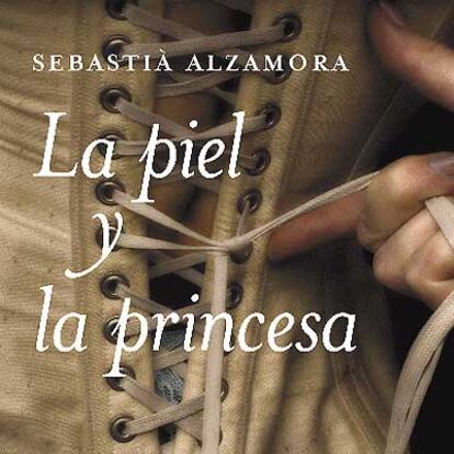 Portada de 'La piel y la princesa', la última novela de Sebastiá Alzamora.