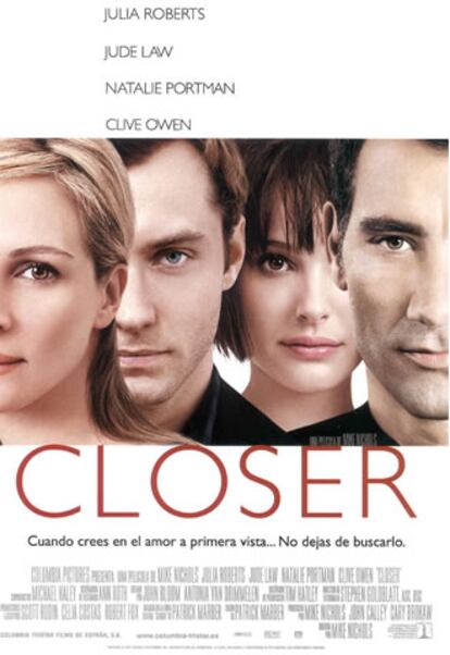 <i>Closer</i>, una producción que reúne a actores de la talla de Natalie Portman, Julia Roberts y Jude Law, relata la historia de cuatro extraños, de sus encuentros casuales, de sus atracciones instantáneas y de sus traiciones ocasionales. Pese a que entraba en las quinielas, no se ha colado entre las cinco películas que optan a la mejor cinta.