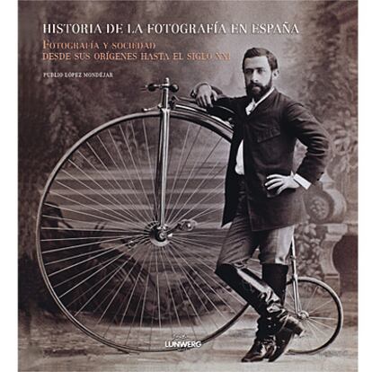 El libro 'Historia de la fotografía en España' está editado por la editorial Lunwerg.