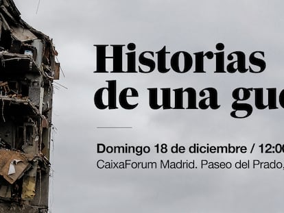 Cartel de presentación del acto 'Historias de una guerra', organizado por EL PAÍS.