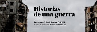 Cartel de presentación del acto 'Historias de una guerra', organizado por EL PAÍS.