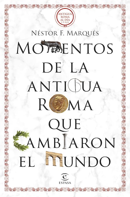 Portada de 'Momentos de la antigua Roma que cambiaron el mundo ', de
Néstor Marqués González
EDITORIAL Espasa