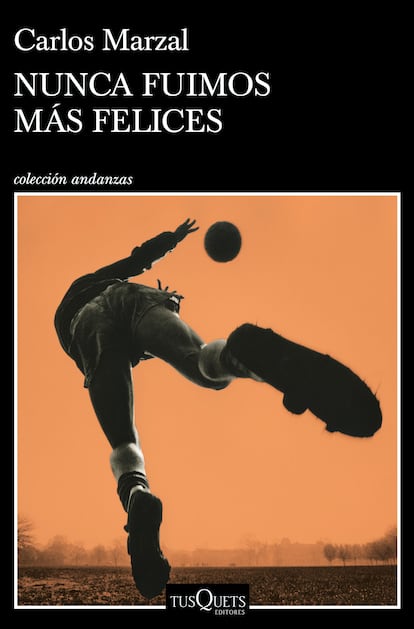 portada 'Nunca fuimos más felices', CARLOS MARZAL. TUSQUETS EDITORES