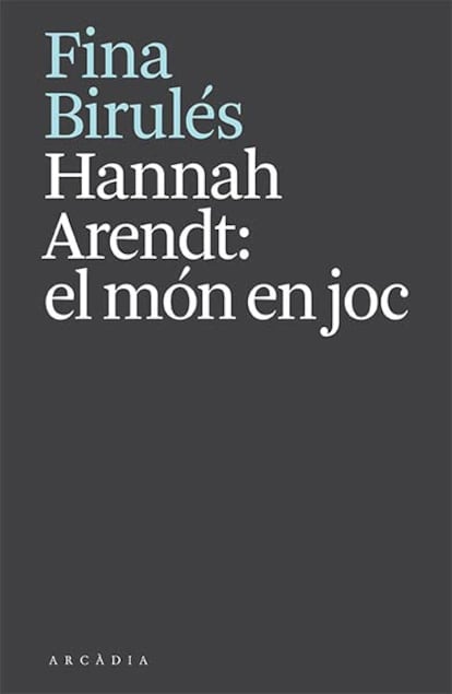 Portada de Hanah Arendt: el món en joc, de Fina Birulés.