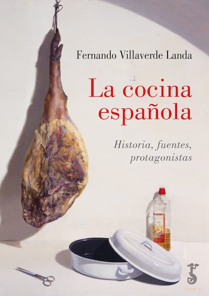 Portada de 'La cocina española. Historia, fuentes, protagonistas', de Fernando Villaverde Landa. EDITORIAL ARZALIA