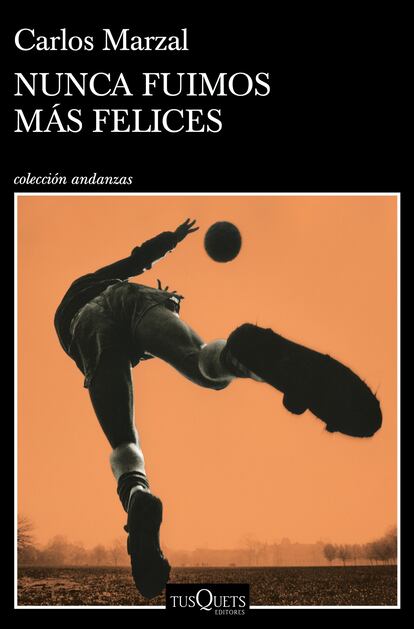 Portada del libro 'Nunca fuimos más felices', de Carlos Marzal