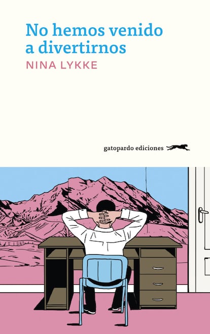 Portada de 'No hemos venido a divertirnos', de Nina Lykke. EDITORIAL GATOPARDO EDICIONES