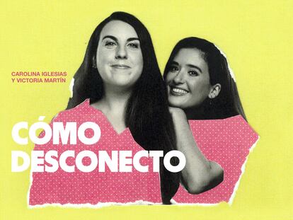 Victoria Martín y Carolina Iglesias (Estirando el Chicle): «Necesitamos vida contemplativa y no hacer absolutamente nada»