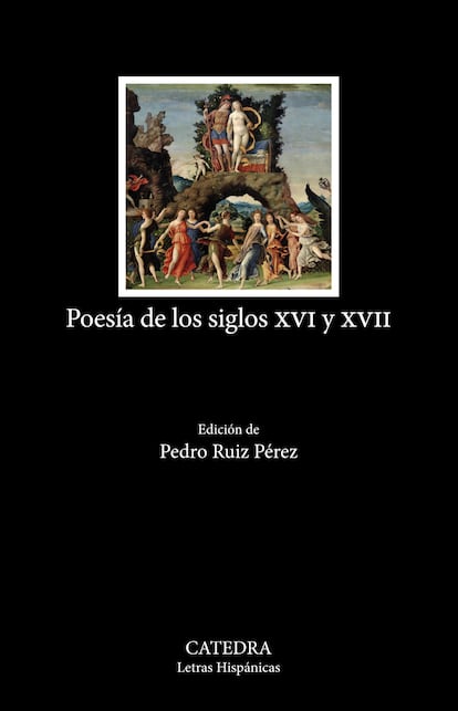 Portada de 'Poesía de los siglos XVI y XVII', edición de Pedro Ruiz Pérez. EDITORIAL CÁTEDRA LETRAS HISPÁNICAS