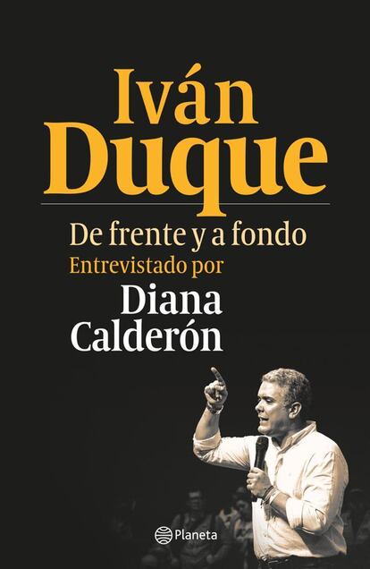Cubierta del libro 'Iván Duque, de frente y a fondo', de la periodista Diana Calderón