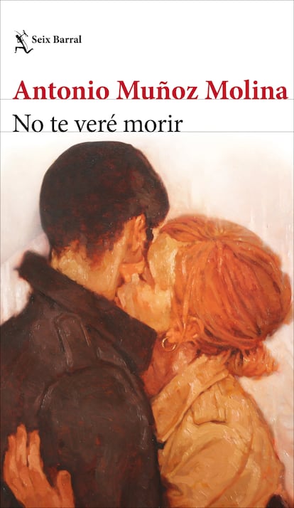 Portada de 'No te veré morir', de Antonio Muñoz Molina. EDITORIAL SEIX BARRAL