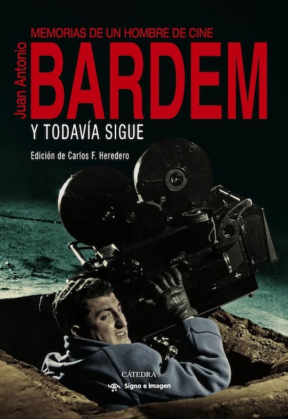 portada libro 'Y todavía sigue (Memorias de un hombre de cine) Juan Antonio Bardem'. Edición de Carlos F. Heredero Editorial Cátedra)