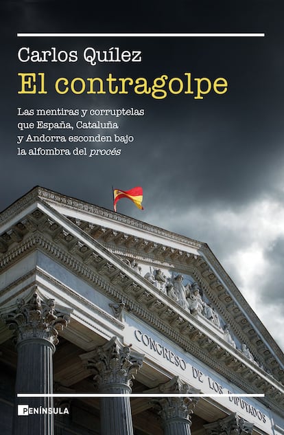 portada 'El contragolpe. Las mentiras y corruptelas que España, Cataluña y Andorra esconden bajo la alfombra del procès', CARLOS QUÍLEZ. EDITORIAL PENÍNSULA