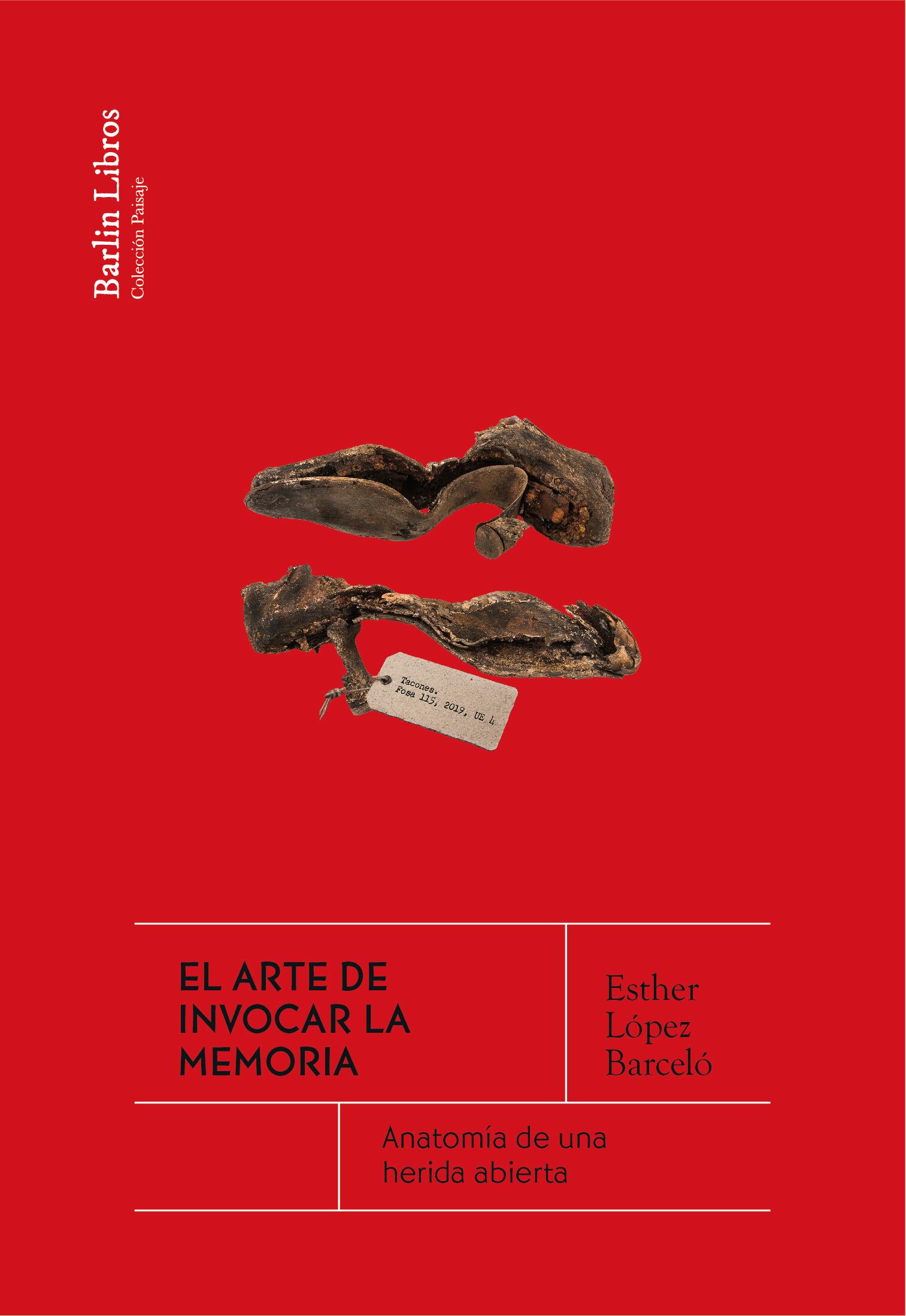 'El arte de invocar la memoria. Anatomía de una herida abierta', de Esther López Barceló, editado por Barlin Libros.