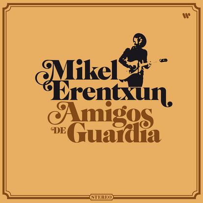 Mikel Erentxun, ‘Amigos de guardia’