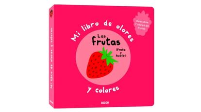 Mi Libro de olores y colores: Las frutas