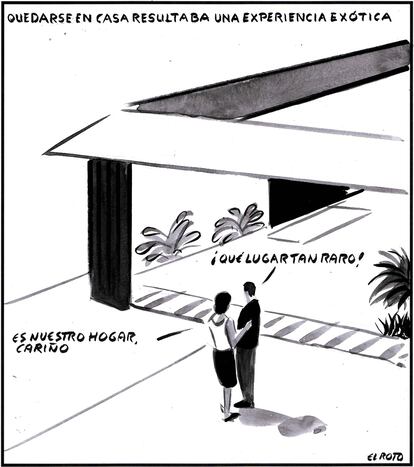 “Staying at home was an exotic experience.”
“What a strange place!”
“It’s our home darling.”