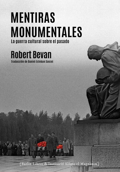 Portada de 'Mentiras monumentales. La guerra cultural sobre el pasado', de Robert Bevan