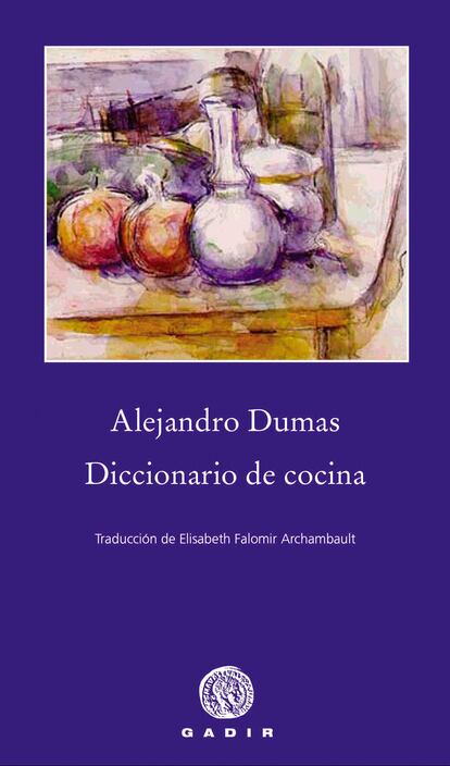 'Diccionario de cocina', de Alejandro Dumas (Gadir Editorial).