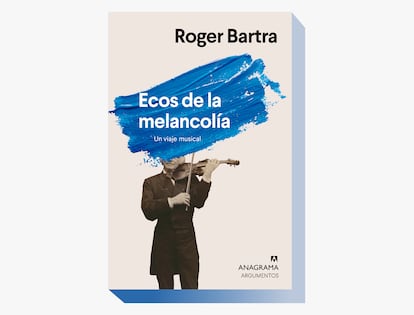 Portada de 'Ecos de la melanconía. Un viaje musical', de Roger Bartra.