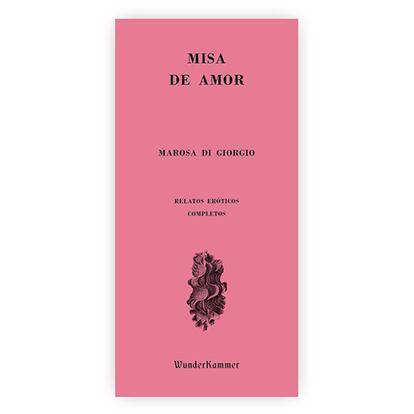 portada 'Misa de Amor. Relatos eróticos completos', MAROSA DI GIORGIO. EDITIROAL WUNDERKAMMER