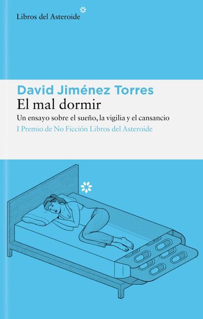 El autor, David Jiménez Torres, reconoce que siempre ha dormido mal. Este hecho ha marcado su vida y es el punto de partida de El mal dormir (Libros del Asteroide, 16,95 euros), un ensayo sobre el sueño, la vigilia y el cansancio. Escrito en tono de humor, analiza la experiencia de quienes arrastran este problema e intentan llevar una vida aparentemente normal. Un libro con referencias científicas e interesante no solo para los misteriosamente insomnes, sino para todos aquellos que duermen bien.