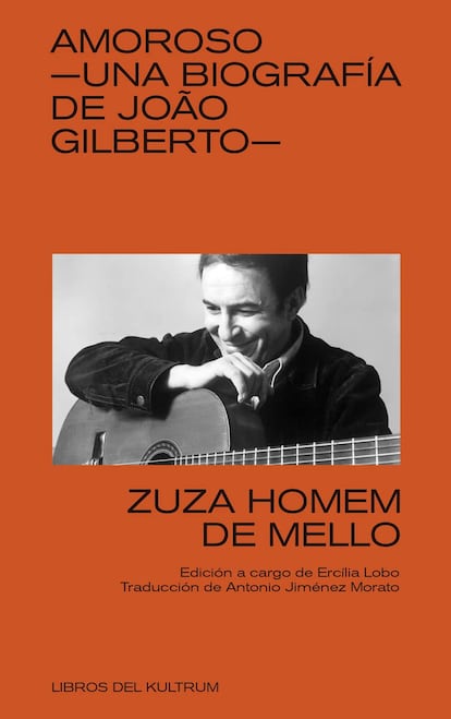 portada libro 'Amoros. una biografía de Joào Gilberto', ZUZA HOMEM DE MELLO. EDITORIAL LIBROS DEL KULTRUM
