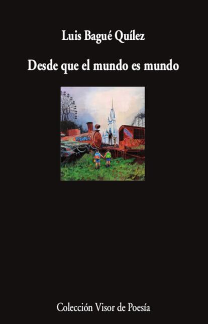 Portada del libro 'Desde que el mundo es mundo', de Luis Baqué Quílez. EDITORIAL VISOR