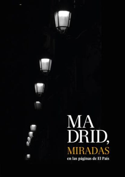 Portada del libro 'Madrid, miradas en las páginas de EL PAÍS'.