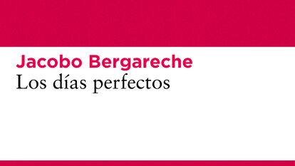 Portada de 'Los días perfectos', de Jorge Bergareche.