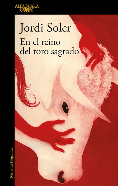 Portada de 'En el reino del toro sagrado', de Jordi Soler. EDITORIAL ALFAGUARA PENGUIN