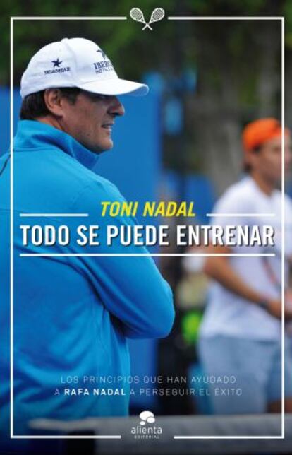 Portada del libro "Todo se puede entrenar", de Toni Nadal
