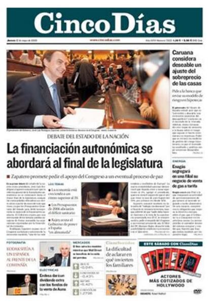 El periódico económico <i>Cinco Días</i> recoge en su apertura la vertiente económica del dabate sobre el estado de la nación: "La financiación autonómica se abordará al final de la legislatura". Además de constatar la evidencia del "creciente abismo" entre Zapatero y Rajoy , comenta en el editorial que  para el presidente y su partido, "la democracia es mucho más que el crecimiento económico y el déficit cero. Pero es que además, al menos durante este año, tanto la marcha de la economía como las cuentas públicas se han mantenido en los mismos órdenes de magnitud que bajo la batuta de Rodrigo Rato (...)". Apunta que por este motivo "En este flanco el PP tenía poco agarradero directo más allá de ejercer como agorero vocacional. Así que Rajoy se vio forzado a cargas las tintas en las reformas sociales, territoriales y el País Vasco".