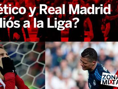 Zona mixta | Madrid y Atlético, ¿adiós a la Liga?