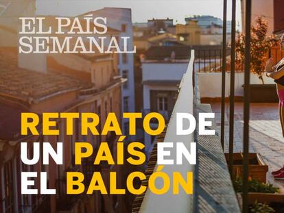 Un país en el balcón, este domingo, en ‘El País Semanal’