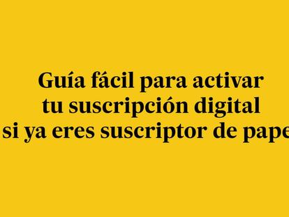 Guía fácil para activar la suscripción digital si ya eres suscriptor de papel